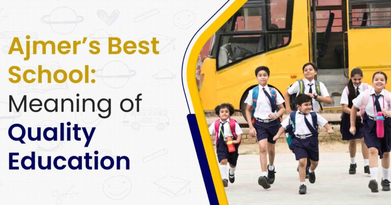Ajmer’s Best School: Meaning of Quality Education