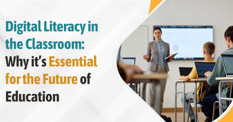 Digital Literacy in Classroom: Why It’s Essential for the Future of Education?