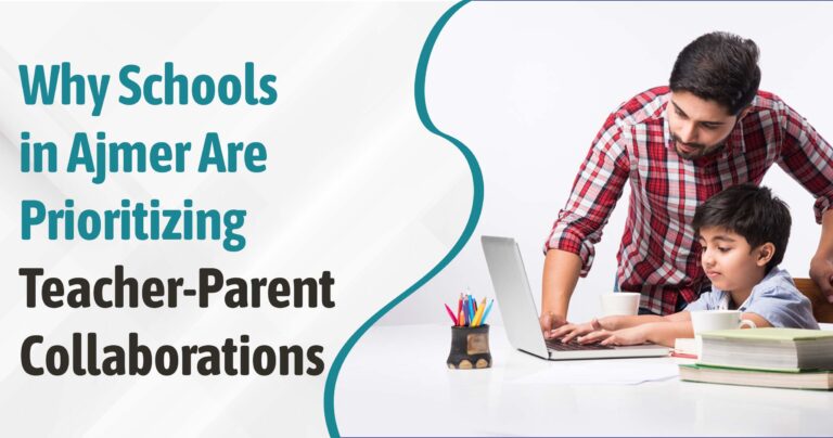 Why Schools in Ajmer Are Prioritizing Teacher-Parent Collaborations