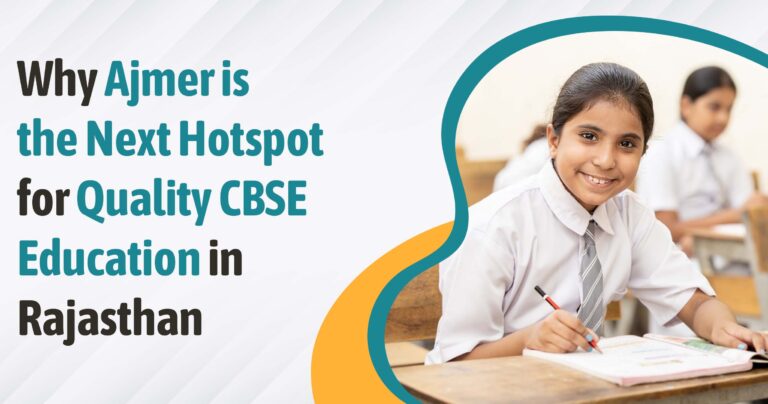 Why is Ajmer the Next Hotspot for Quality CBSE Education in Rajasthan?