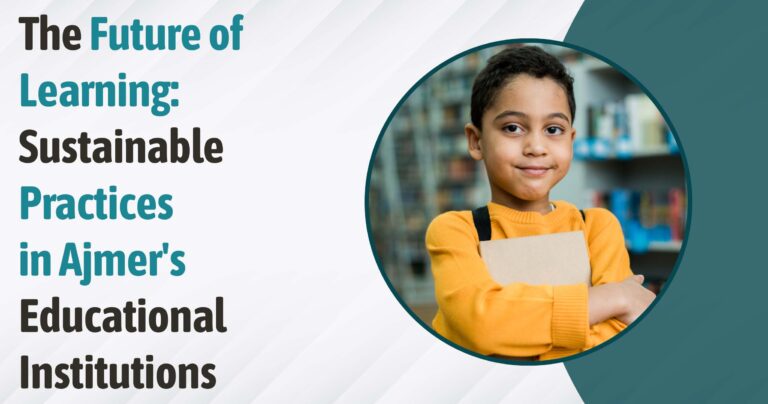 The Future of Learning: Sustainable Practices in Ajmer’s Educational Institutions
