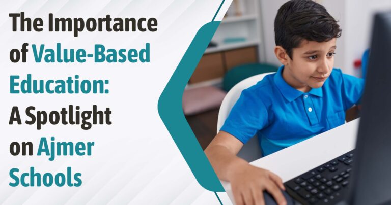 The Importance of Value-Based Education: A Spotlight on Ajmer Schools