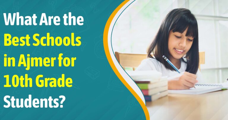 What Are the Best Schools in Ajmer for 10th Grade Students?