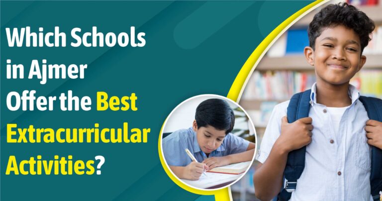 Which Schools in Ajmer Offer the Best Extracurricular Activities?