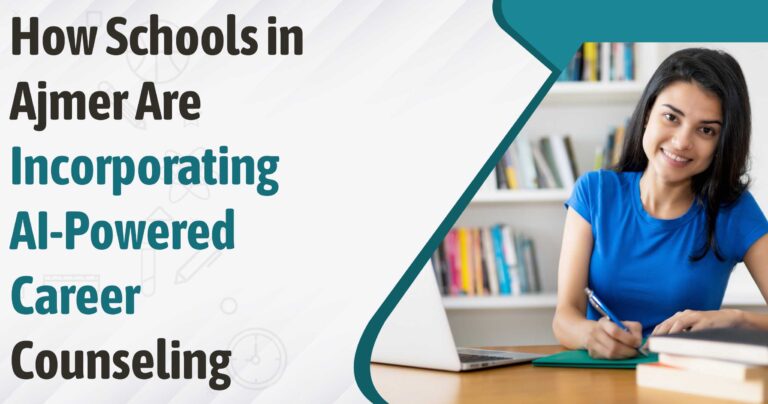 How Schools in Ajmer Are Incorporating AI-Powered Career Counseling?