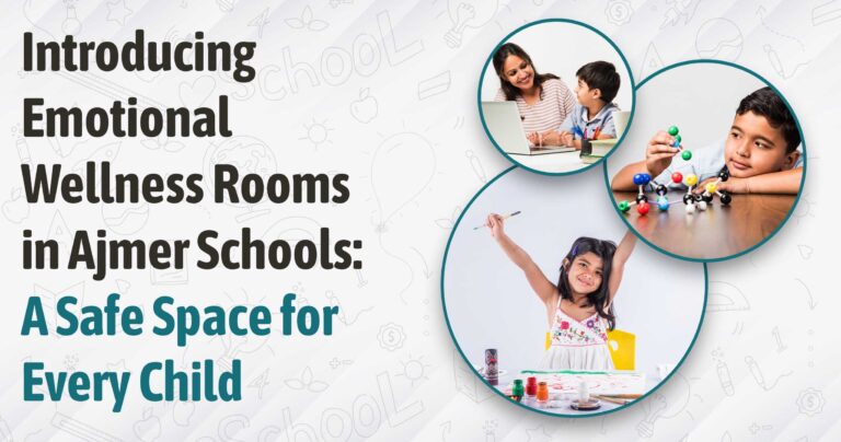 Introducing Emotional Wellness Rooms in Ajmer Schools: A Safe Space for Every Child