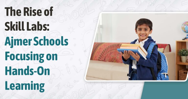 The Rise of Skill Labs: Ajmer Schools Focusing on Hands-On Learning
