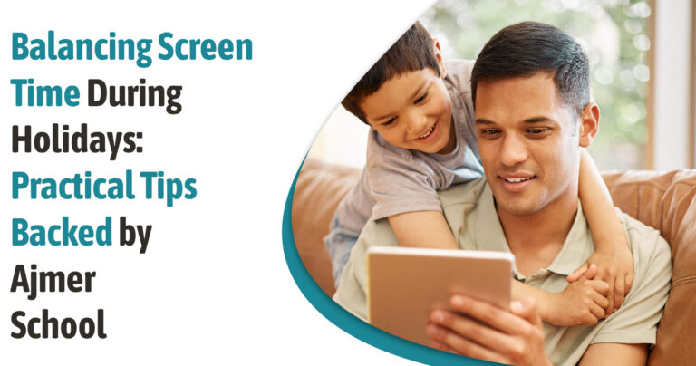 Balancing Screen Time During Holidays: Practical Tips Backed by Ajmer School