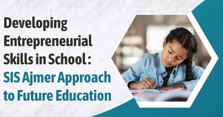Developing Entrepreneurial Skills in School: SIS Ajmer’s Approach to Future Education