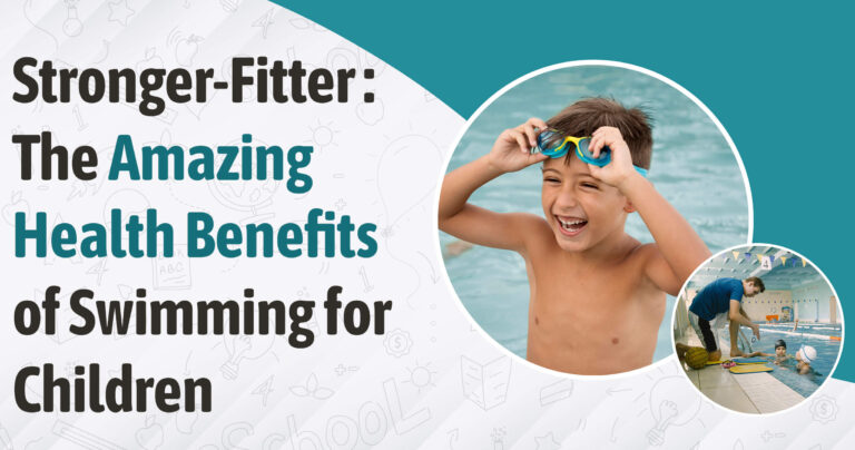 Stronger – Fitter: The Amazing Health Benefits of Swimming for Children