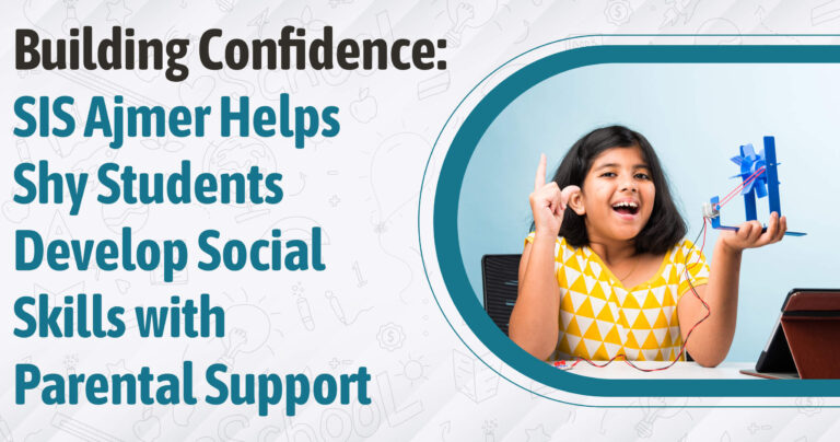 Building Confidence: SIS Ajmer Helps Shy Students Develop Social Skills with Parental Support