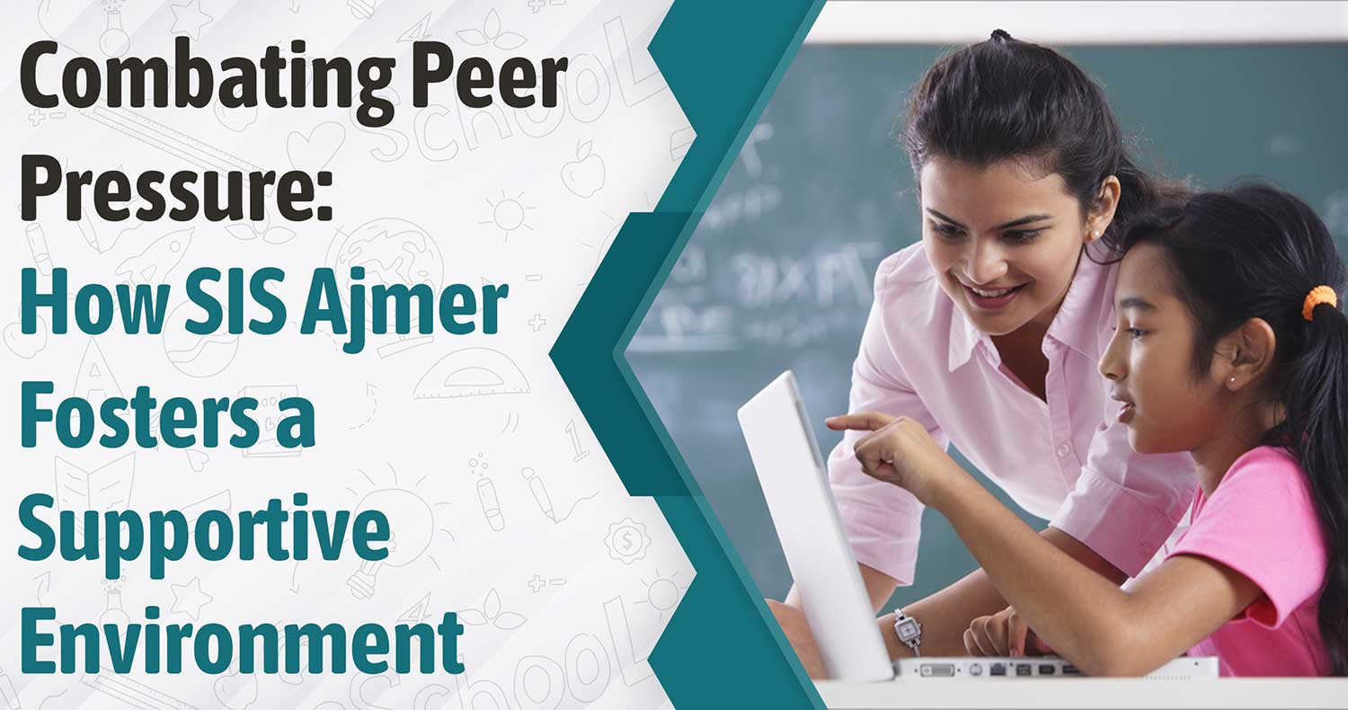 Combating Peer Pressure: How SIS Ajmer Fosters a Supportive Environment