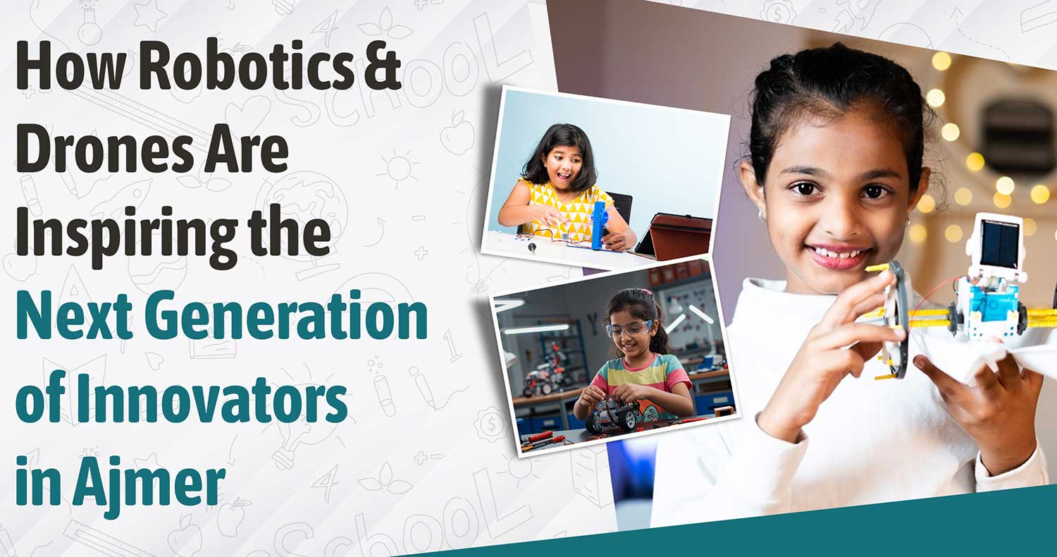 How Robotics and Drones are Inspiring the Next Generation of Innovators in Ajmer