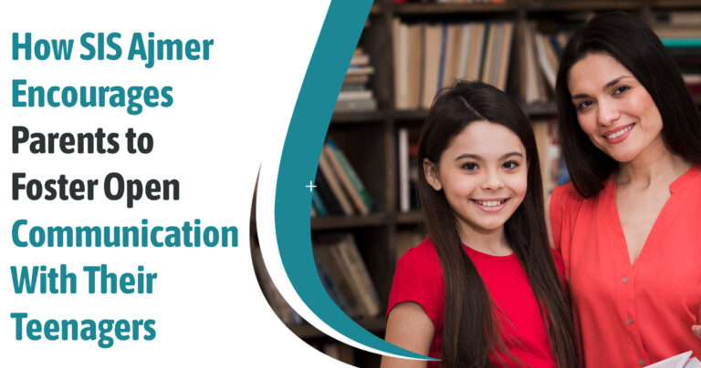 How SIS Ajmer Encourages Parents to Foster Open Communication With Their Teenagers