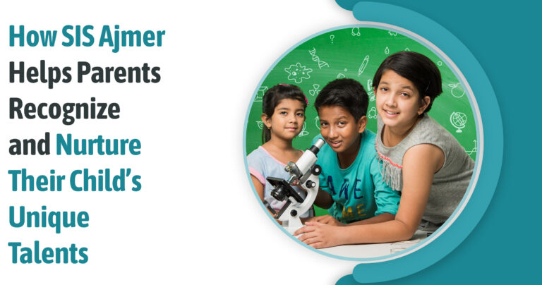 How SIS Ajmer Helps Parents Recognise and Nurture Their Child’s Unique Talents