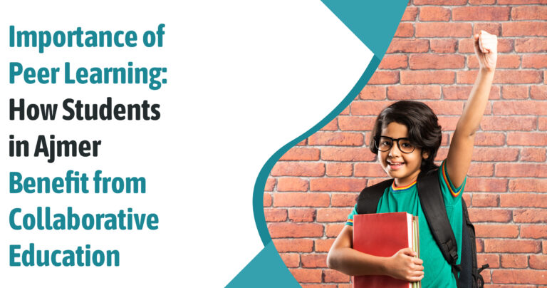 The Importance of Peer Learning: How Students in Ajmer Benefit from Collaborative Education