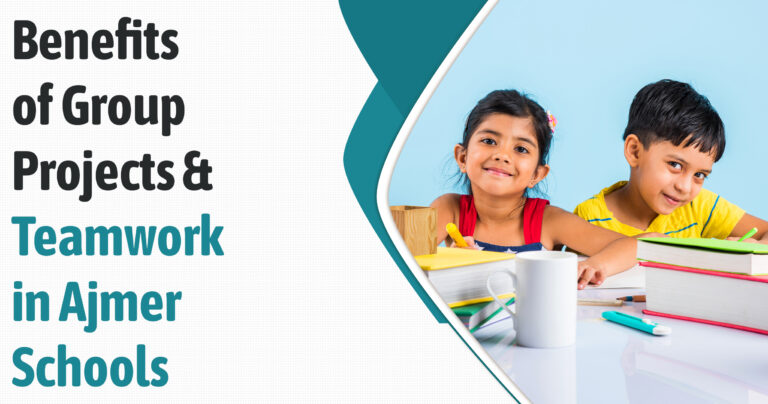 Benefits of Group Projects and Teamwork in Ajmer Schools