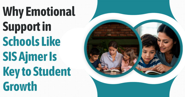 Why Emotional Support in Schools Like SIS Ajmer Is Key to Student Growth