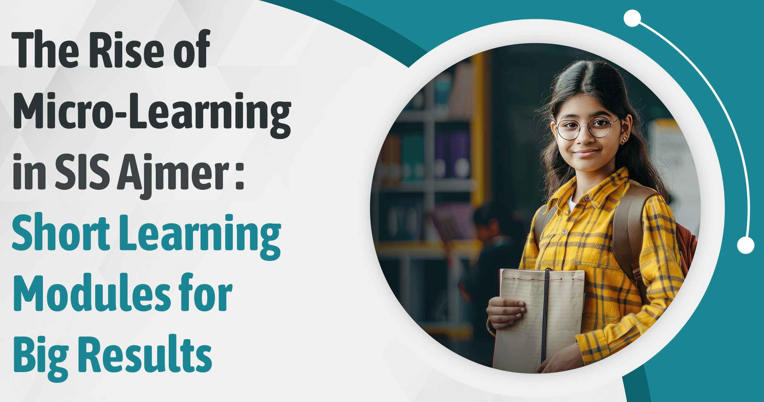 The Rise Of Micro-Learning In SIS Ajmer: Short Learning Modules For Big Results