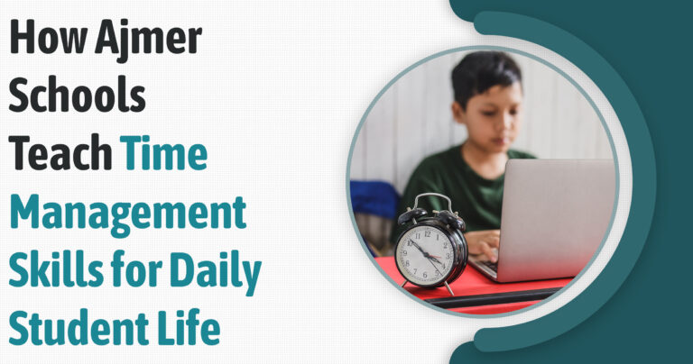 How Ajmer Schools Teach Time Management Skills For Daily Student Life